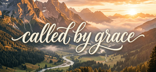 Mountain valley with river, hiker, sunset, and text reading “called by grace”