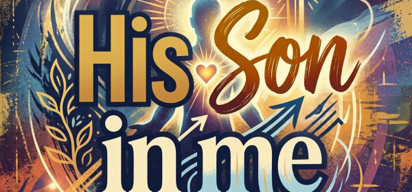 Christian-inspired artwork with text reading “His Son in me”