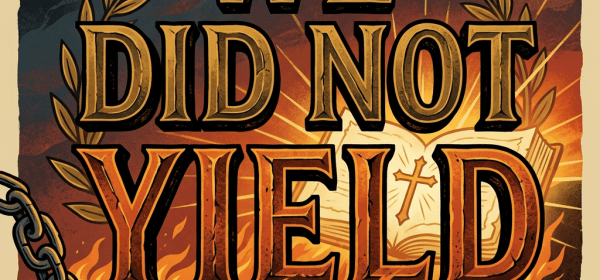 “WE DID NOT YIELD — Not submitting to the slavery of legalism — GALATIANS 2”