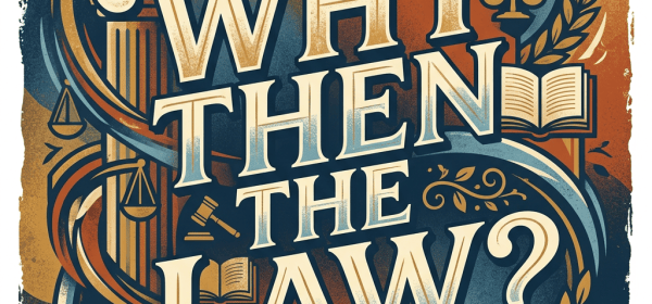 Vintage legal poster reading “WHY THEN THE LAW?” with scales and books