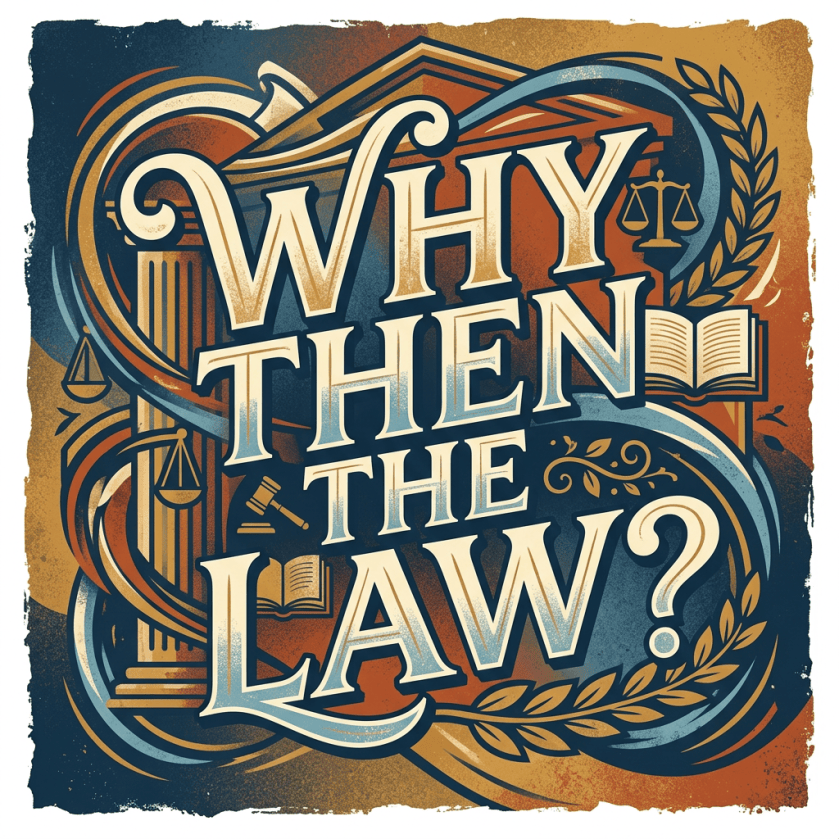 Vintage legal poster reading “WHY THEN THE LAW?” with scales and books