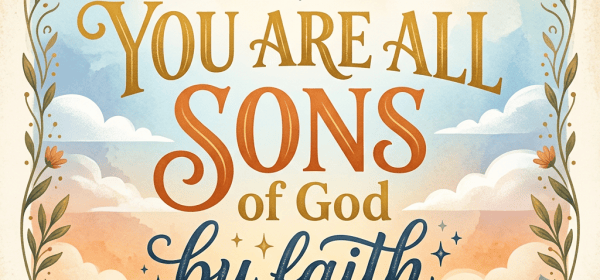 Christian artwork reading “YOU ARE ALL SONS OF GOD by faith”