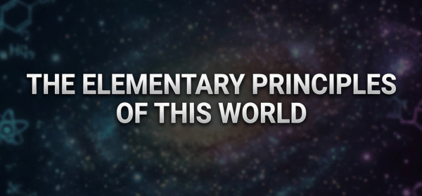 The Elementary Principles of This World
