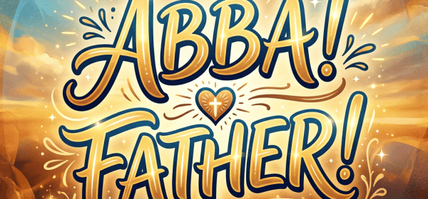 Illustration reading “ABBA! FATHER!” and “A cry of love, dependence, and intimacy to God,” with a dove and heart cross.