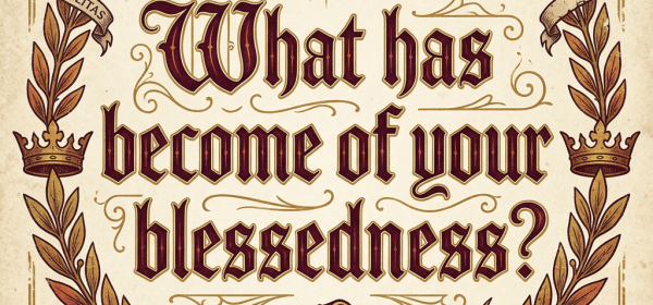 Vintage poster reading “What has become of your blessedness?” with crowns, wings, laurel, and chalice