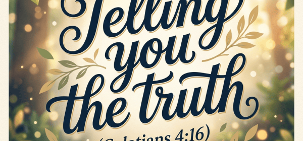 “Telling you the truth” with “Galatians 4:16” above an open Bible